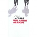 Une Amitie Absolue - John Le Carre
