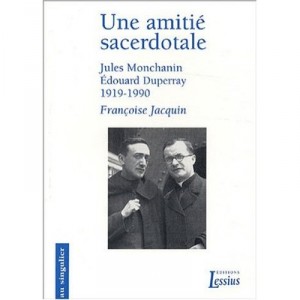 Une Amitie Sacerdotale , Jules Monchanin-edouard Duperray , 1919-1990 - Francoise Jacquin
