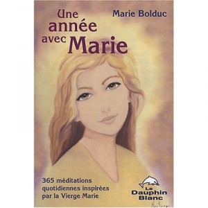 Une Annee Avec Marie , 365 Meditations Quotidiennes Inspirees Par La Vierge Marie - Marie Bolduc