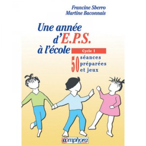 Une Annee D'eps A L'ecole , Cycle 1, 50 Seances Preparees Et Jeux - Martine Baconnais , Francine Sberro
