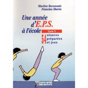 Une Annee D'eps A L'ecole , Cycle 3 , 50 Seances Preparees - Martine Baconnais , Francine Sberro
