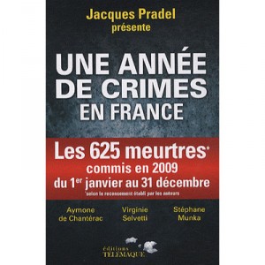 Une Annee De Crimes En France , Les 625 Meurtres Commis En 2009 Du 1er Janvier Au 31 Decembre - Jacques Pradel