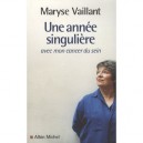 Une Annee Singuliere Avec Mon Cancer Du Sein - Maryse Vaillant