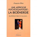 Une Approche Psychosomatique , La Bioenergie - Francoise Elbaz