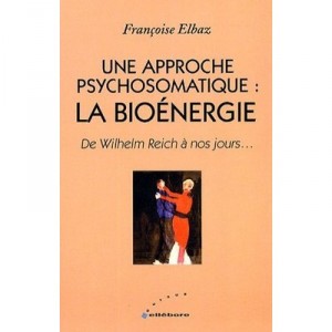Une Approche Psychosomatique , La Bioenergie - Francoise Elbaz