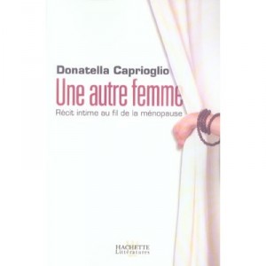 Une Autre Femme ? Recit Intime Au Fil De La Menopause - Donatella Caprioglio