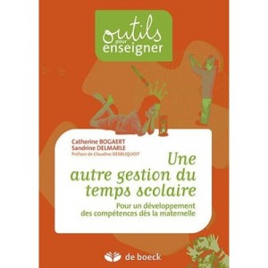 Une Autre Gestion Du Temps Scolaire Developpement Des Competences En Matern. - Patrick Bogaert