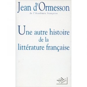 Une Autre Histoire De La Litterature Francaise T.1 - Jean D' Ormesson