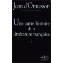 Une Autre Histoire De La Litterature Francaise - Jean D' Ormesson