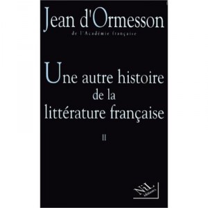 Une Autre Histoire De La Litterature Francaise - Jean D' Ormesson