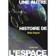 Une Autre Histoire De L'espace - Alain Dupas