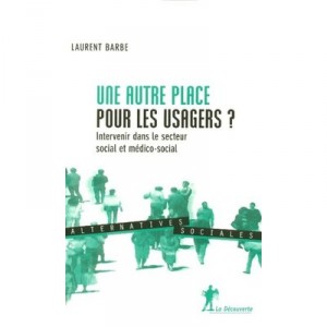 Another place for users? Intervene in the social sector, medical and social - Laurent Barbe