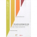 Une Autre Sociologie Du Vote , Les Electeurs Dans Leurs Contextes : Bilan Critique Et Perspectives - Celine Braconnier