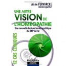 Une Autre Vision De L'homeopathie , Une Nouvelle Lecture Homeopathique Du Xxie Siecle - Anne Vervarcke