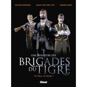 Une Aventure Des Brigades Du Tigre T.1 , Ni Dieu Ni Maitre - Xavier Dorisson , Jean-yves Delitte , Fabien Nury