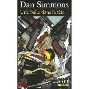 Une Balle Dans La Tete - Dan Simmons