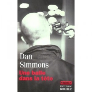 Une Balle Dans La Tete - Dan Simmons