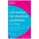 Une Banque De Situations-problemes Tous Niveaux T.1 , Education A La Citoyennete Et Philosophie, Physique, Biologie Et Geologie