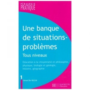 Une Banque De Situations-problemes Tous Niveaux T.1 , Education A La Citoyennete Et Philosophie, Physique, Biologie Et Geologie