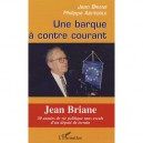 Une Barque A Contre Courant , Jean Briane , 30 Annees De Vie Politique Sans Escale D'un Depute De Terrain - Jean Briane , Phili