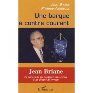Une Barque A Contre Courant , Jean Briane , 30 Annees De Vie Politique Sans Escale D'un Depute De Terrain - Jean Briane , Phili