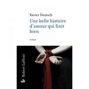 Une Belle Histoire D'amour Qui Finit Bien - Xavier Deutsch