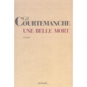 Une Belle Mort - Gil Courtemanche