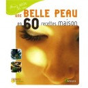 Une Belle Peau En 60 Recettes Maison - Collectif
