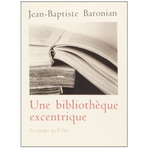 Une Bibliotheque Excentrique - Jean-baptisite Baronian