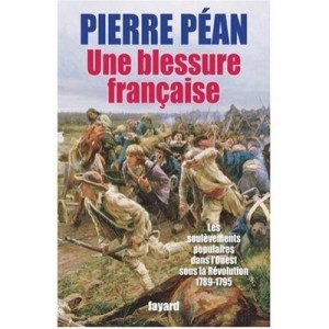 Une Blessure Francaise , Les Soulevements Populaires Dans L'ouest Sous La Revolution (1789-1795) - Pierre Pean