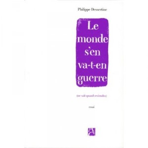 Le Monde S'en Va-t-en Guerre , Ne Sait Quand Reviendra - Philippe Dessertine