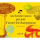 Une Bonne Raison Par Jour D'aimer Les Champignons - Collectif