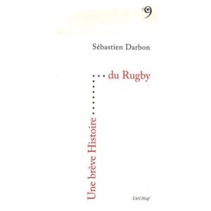 Une Breve Histoire Du Rugby - Sebastien Darbon