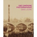 Une Campagne Photographique Dans L'eure, Au Temps De L'impressionnisme - Collectif