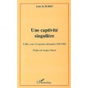 Une Captivite Singuliere , A Metz Sous L'occupation Allemande (1939-1940) - Leon De Rosen