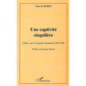 Singular captivity, A Metz Under German occupation (1939-1940) - De Leon Rosen
