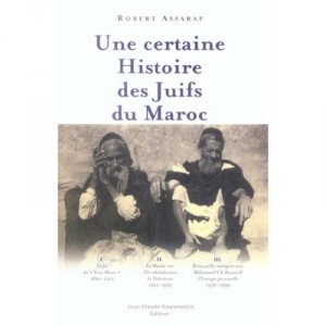 Une Certaine Histoire Des Juifs Du Maroc - Robert Assaraf