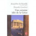 Une Certaine Idee De La Grece - Jacqueline De Romilly , Alexandre Grandazzi