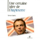 Une Certaine Idee De L'angleterre , La Politique Etrangere Britannique Au Xx Siecle - Trevor Harris