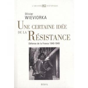 Une Certaine Idee De La Resistance , Defense De La France 1940-1949 - Olivier Wieviorka