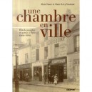 Une Chambre En Ville , Hotels Meubles Et Garnis A Paris, 1860-1990 - Alain Faure , Claire Levy-vroelant