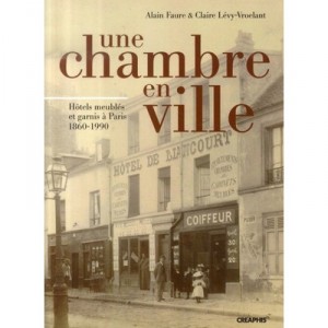 Une Chambre En Ville , Hotels Meubles Et Garnis A Paris, 1860-1990 - Alain Faure , Claire Levy-vroelant
