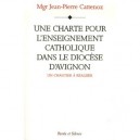 Une Charte Pour L'enseignement Catholique Dans Le Diocese D'avignon - Jean-pierre Cattenoz