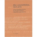Une Constellation Tout Pres , Poetes D'expression Francaise Du Xxe Siecle - Philippe Jaccottet