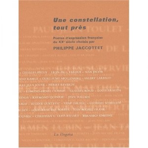 Une Constellation Tout Pres , Poetes D'expression Francaise Du Xxe Siecle - Philippe Jaccottet