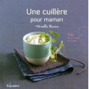 Une Cuillere Pour Maman , Bebe De 5 Mois A 2 Ans - Arielle Rosin