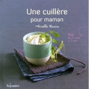 Une Cuillere Pour Maman , Bebe De 5 Mois A 2 Ans - Arielle Rosin