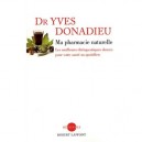 Ma Pharmacie Naturelle , Les Meilleures Therapeutiques Douces Pour Votre Sante Au Quotidien - Yves Donadieu