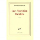 Une Education Libertine - Jean-baptiste Del Amo