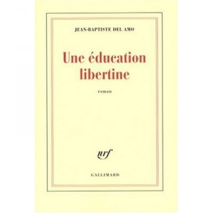 Une Education Libertine - Jean-baptiste Del Amo